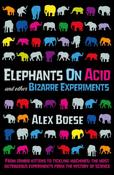 Elephants on Acid &amp; Other Bizarre Experiments by Alex Boese image