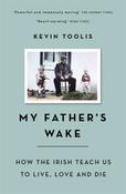 My Father's Wake: How the Irish Teach Us to Live, Love and Die by Kevin Toolis image