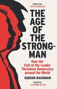 The Age of The Strongman: How the Cult of the Leader Threatens Democracy around the World by Gideon Rachman image