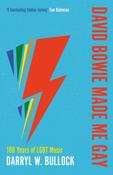 David Bowie Made Me Gay: 100 Years of LGBT Music by Darryl W. Bullock image