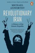 Revolutionary Iran: A History of the Islamic Republic by Michael Axworthy image