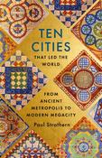 Ten Cities that Led the World: From Ancient Metropolis to Modern Megacity by Paul Strathern image