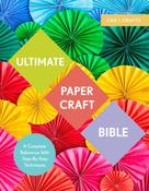 Ultimate Paper Craft Bible: A complete reference with step-by-step techniques by by Marie Clayton image