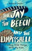 The Jay, The Beech and the Limpetshell: Finding Wild Things With My Kids by Richard Smyth image