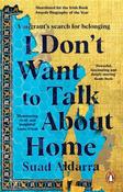 I Don't Want to Talk About Home: A migrant's search for belonging by Suad Aldarra image