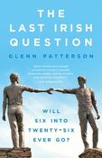 The Last Irish Question : Will Six into Twenty-Six Ever Go? by Glenn Patterson image