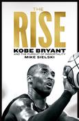 The Rise: Kobe Bryant and the Pursuit of Immortality by Mike Sielski image
