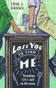 Lose You to Find Me By Erik J. Brown image