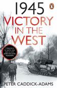 1945: Victory in the West by Peter Caddick-Adams image