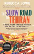 The Slow Road to Tehran by Rebecca Lowe image
