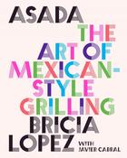 Asada: The Art of Mexican-Style Grilling by Bricia Lopez &amp; Javier Cabral image