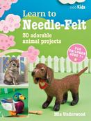 Learn to Needle-Felt: 30 Adorable Animal Projects for Children Aged 7+ by Mia Underwood image