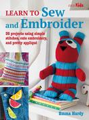 Learn to Sew and Embroider: 35 Projects Using Simple Stitches, Cute Embroidery, and Pretty Applique by Emma Hardy image