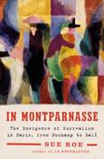 In Montparnasse: The Emergence of Surrealism in Paris, from Duchamp to Dalí by Sue Roe image