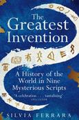 The Greatest Invention: A History of the World in Nine Mysterious Scripts by Silvia Ferrara image