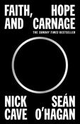 Faith, Hope and Carnage Nick Cave, Sean O'Hagan image