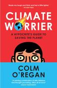 Climate Worrier: A Hypocrite's Guide to Saving the Planet by Colm O'Regan image