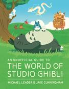 An Unofficial Guide to the World of Studio Ghibli by Michael Leader, Jake Cunningham image