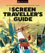 The Screen Traveller's Guide: Real-life Locations Behind Your Favourite Movies and TV Shows by DK image
