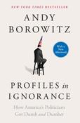Profiles in Ignorance by Andy Borowitz