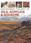 Mastering the Art of Oils, Acrylics &amp; Gouache: A Complete Step by Step Course in Painting Techniques by Ian Sidaway image