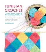 Tunisian Crochet Workshop: The Complete Guide to Modern Tunisian Crochet Stitches, Techniques and Patterns by Michelle Robinson image