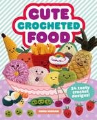 Cute Crocheted Food: 24 Tasty Crochet Designs by Emma Varnam