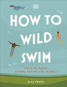 How to Wild Swim by Ella Foote