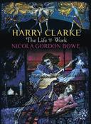Harry Clarke: The Life &amp; Work by Professor Nicola Gordon Bowe