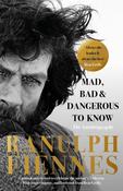 Mad, Bad and Dangerous to Know by Ranulph Fiennes image