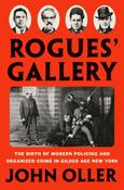 Rogues' Gallery: The Birth of Modern Policing and Organized Crime in Gilded Age New York by John Oller image