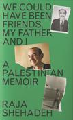 We Could Have Been Friends, My Father and I by Raja Shehadeh image