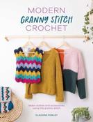 Modern Granny Stitch Crochet: Make Clothes and Accessories Using the Granny Stitch by Claudine Powley image