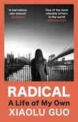 Radical: A Life of My Own by Xiaolu Guo image