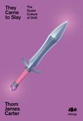 They Came to Slay: The Queer Culture of D&amp;D by Thom James Carter