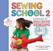 Sewing School 2: Lessons in Machine Sewing: 20 Projects Kids Will Love to Make by Amie Petronis Plumley image