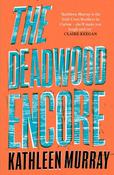 The Deadwood Encore by Kathleen Murray image