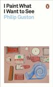 I Paint What I Want to See by Philip Guston image