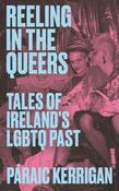 Reeling in the Queers : Tales of Ireland’s LGBTQ Past by Paraic Kerrigan image