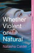 Whether Violent or Natural by Natasha Calder image