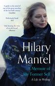 A Memoir of My Former Self : A Life in Writing by Hilary Mantel image