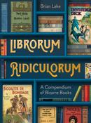 Librorum Ridiculorum: A Compendium of Bizarre Books by Brian Lake image