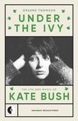 Under the Ivy: The Life and Music of Kate Bush by Graeme Thomson image
