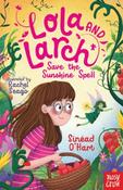 Lola and Larch Save the Sunshine Spell by Sinead O'Hart