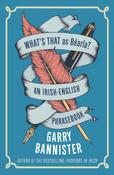 What's That as Bearla?: An Irish-English Phrasebook by Garry Bannister