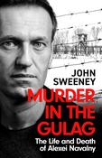 Murder in the Gulag : The Life and Death of Alexei Navalny by John Sweeney (TPB) image