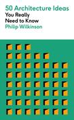 50 Architecture Ideas You Really Need to Know by Philip Wilkinson image