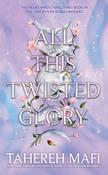All This Twisted Glory by Tahereh Mafi image