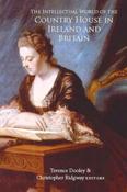 The Intellectual World of the Country House in Ireland and Britain by Terence Dooley and Christopher Ridgway
