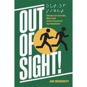 Out of Sight! : Stories of Ireland's Blind and Vision Impaired Sportspeople by Joe Geraghty image